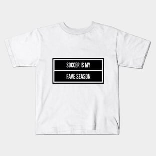 Soccer Is My Fave Season Kids T-Shirt